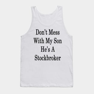 Don't Mess With My Son He's A Stockbroker Tank Top